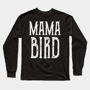 Mama Bird - Mothers Day Long Sleeve T-Shirt